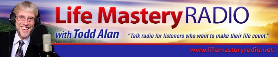 Life Mastery Radio with Todd Alan